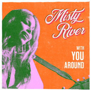 收聽Misty River的With You Around歌詞歌曲