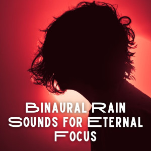 Album Binaural Rain Sounds for Eternal Focus oleh Binaural Brain Waves