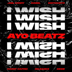 I Wish (Ayo Beatz Remix, feat. SwitchOTR, Hardy Caprio, Ms Banks, ZieZie & Mabel) (Explicit)