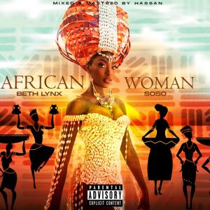 ดาวน์โหลดและฟังเพลง African Woman (feat. Soso) พร้อมเนื้อเพลงจาก Beth Lynx