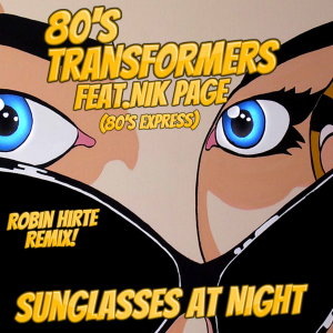 Listen to Sunglasses at Night (Robin Hirte Remix) song with lyrics from 80's Transformers