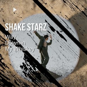 Way Down in My Whiskey dari Shake Starz