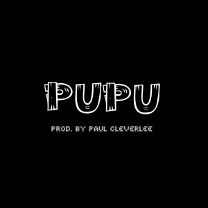 收聽Paul CleverLee的Pupu (Explicit)歌詞歌曲
