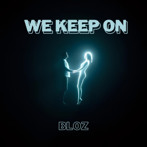 ดาวน์โหลดและฟังเพลง We Keep On (original) พร้อมเนื้อเพลงจาก Bloz