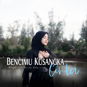 收聽Cut Rani Auliza的Bencimu Kusangka Cinta歌詞歌曲