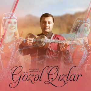 Listen to Gözəl Qızlar song with lyrics from Ali Asgar Mammadov