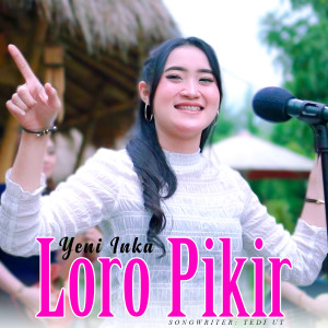 Dengarkan Loro Pikir lagu dari Yeni Inka dengan lirik