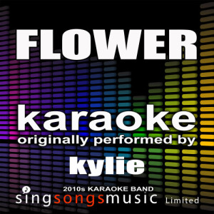 ดาวน์โหลดและฟังเพลง Flower (Originally Performed By Kylie) [Karaoke Audio Version] (Karaoke Audio Version) พร้อมเนื้อเพลงจาก 2010s Karaoke Band