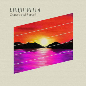 收聽Chiquerella的Sunrise and Sunset歌詞歌曲