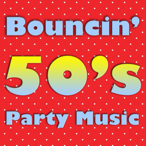 Various Artists的專輯Bouncin' 50's Party Music