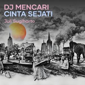 Dengarkan Dj Mencari Cinta Sejati lagu dari JULI SUGIHARTO dengan lirik