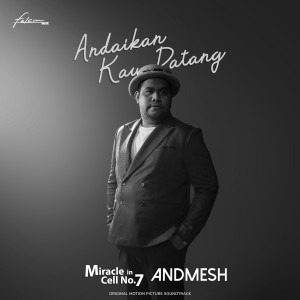 Dengarkan lagu Andaikan Kau Datang (From "Miracle in Cell No. 7") nyanyian Andmesh dengan lirik
