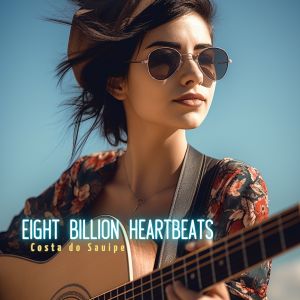 收听Costa do Sauipe的Eight Billion Heartbeats歌词歌曲