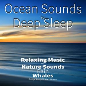 Album Ocean Sounds For Deep Sleep: Relaxing Music With Nature Sounds, Rain, Whales, Deep Sleep Ocean Waves (feat. Salvatore Marletta) from 