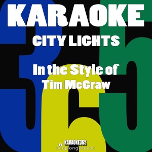 Karaoke 365的專輯City Lights (In the Style of Tim Mcgraw) [Karaoke Instrumental Version] - Single