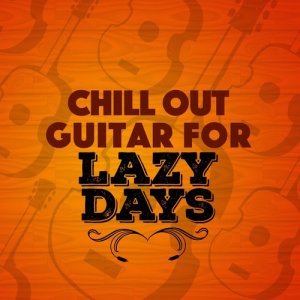 Guitar Chill Out的專輯Chill out Guitar for Lazy Days