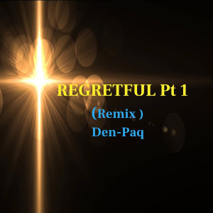 Listen to Regretful Pt 1 (Remix) song with lyrics from Den-Paq