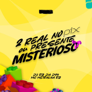 Listen to 2 REAIS NO PIX OU PRESENTE MISTERIOSO (Explicit) song with lyrics from DJ RB DA DZ9