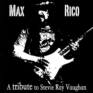 อัลบัม Max Rico: A Tribute to Stevie Ray Vaughan ศิลปิน Max Rico