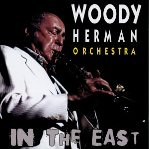 The Woody Herman Orchestra的專輯In The East