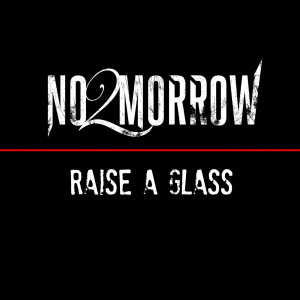 收聽No 2morrow的Raise a Glass歌詞歌曲