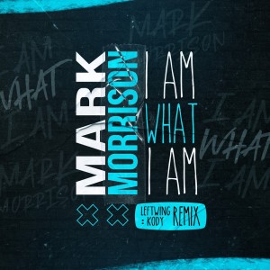 อัลบัม I Am What I Am (Leftwing : Kody Remix) ศิลปิน Mark Morrison