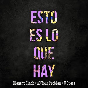Album Esto es lo que Hay oleh Element Black