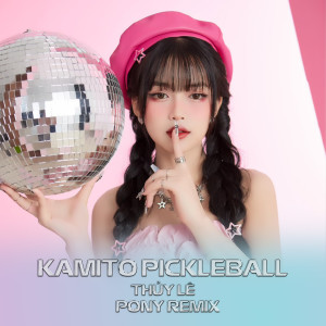 Listen to Kamito Pickleball (Pony Remix) song with lyrics from Thúy Lê