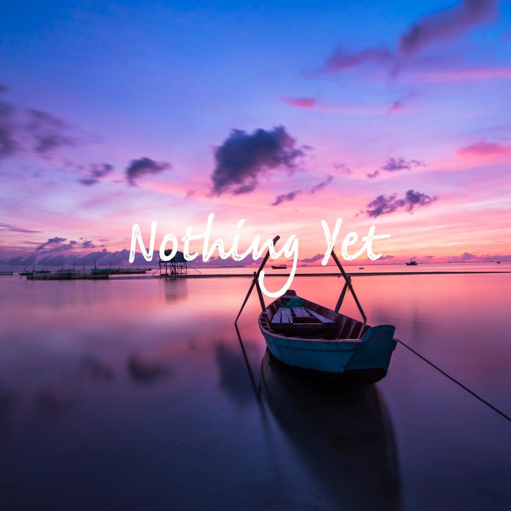 Nothing Yet