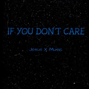 收听Jesus的If You Don't Care歌词歌曲