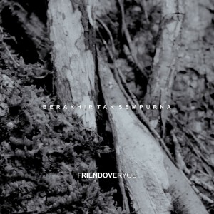 收听Friend Over You的Berakhir Tak Sempurna歌词歌曲