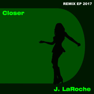 J. LaRoche的專輯Closer 2017 Remix EP
