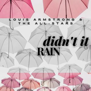 Louis Armstrong And The All-Stars的專輯Didn't It Rain - Louis Armstrong & The All-Stars