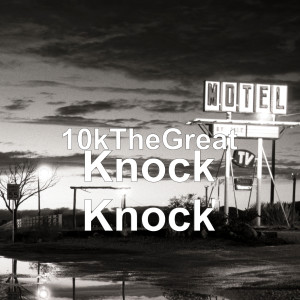 Listen to Knock Knock (Explicit) song with lyrics from 10kTheGreat