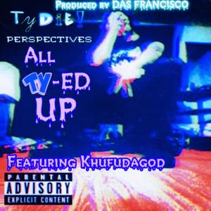 Listen to All Ty-Ed Up (feat. KhufuDaGod) (Explicit) song with lyrics from TyDie!