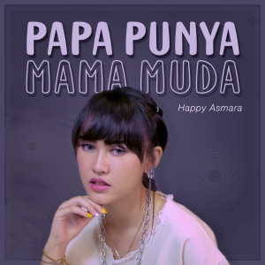 Listen to Papa Punya Mama Muda song with lyrics from Happy Asmara