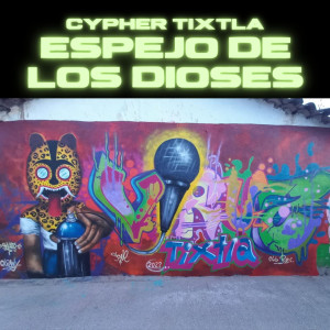 Cypher Tixtla Espejo de los Dioses (Explicit)