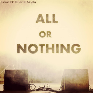 ดาวน์โหลดและฟังเพลง All or Nothing พร้อมเนื้อเพลงจาก Loud N' Killer