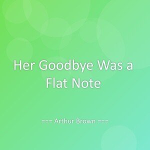 Listen to Her Goodbye Was a Flat Note song with lyrics from Arthur Brown