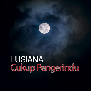 收听Lusiana的Cukup Pengerindu歌词歌曲