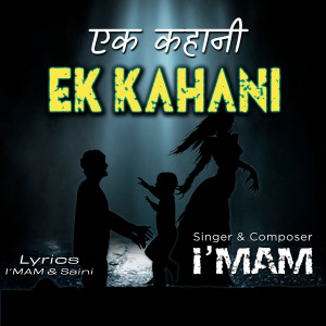 Listen to Ek Kahani song with lyrics from I'MAM