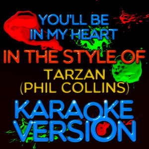 Karaoke - Ameritz的專輯You'll Be in My Heart (In the Style of Tarzan (Phil Collins) ) [Karaoke Version] - Single