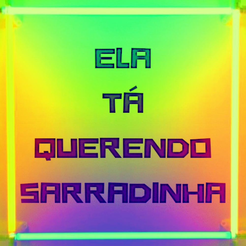 Ela Tá Querendo Sarradinha