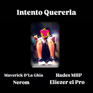 Maverick D'la Ghia的專輯Intento Quererla (feat. Nerom, Eliezer & Hades)