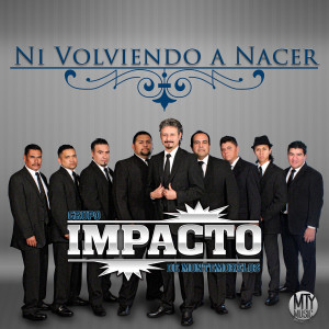 ดาวน์โหลดและฟังเพลง Ni Volviendo A Nacer พร้อมเนื้อเพลงจาก Impacto De Montemorelos