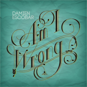 ดาวน์โหลดและฟังเพลง Am I Wrong พร้อมเนื้อเพลงจาก Damien Escobar