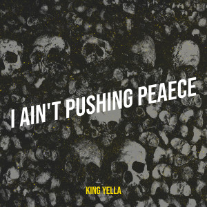 Listen to I Ain't Pushing Peaece (Explicit) song with lyrics from King Yella