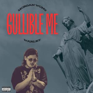 收聽Morgan Wong的Gullible Me (feat. Warlet) (Explicit)歌詞歌曲