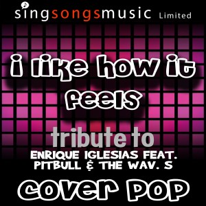 收聽Cover Pop的I Like How It Feels (Tribute To Enrique Iglesias feat. Pitbull & The Wav.s) [Cover Version]歌詞歌曲