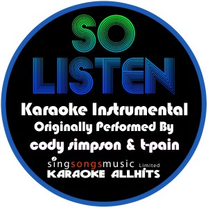 ดาวน์โหลดและฟังเพลง So Listen (Originally Performed By Cody Simpson & T-Pain) [Instrumental Version] (Instrumental Version) พร้อมเนื้อเพลงจาก Karaoke All Hits